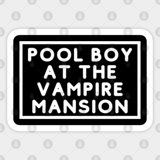 Pool Boy At The Vampire Mansion Pool Boy At The Vampire Mansion